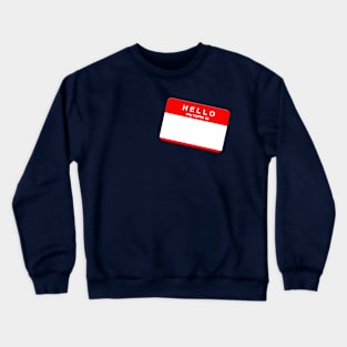 HELLO MY NAME IS . . . Crewneck Sweatshirt